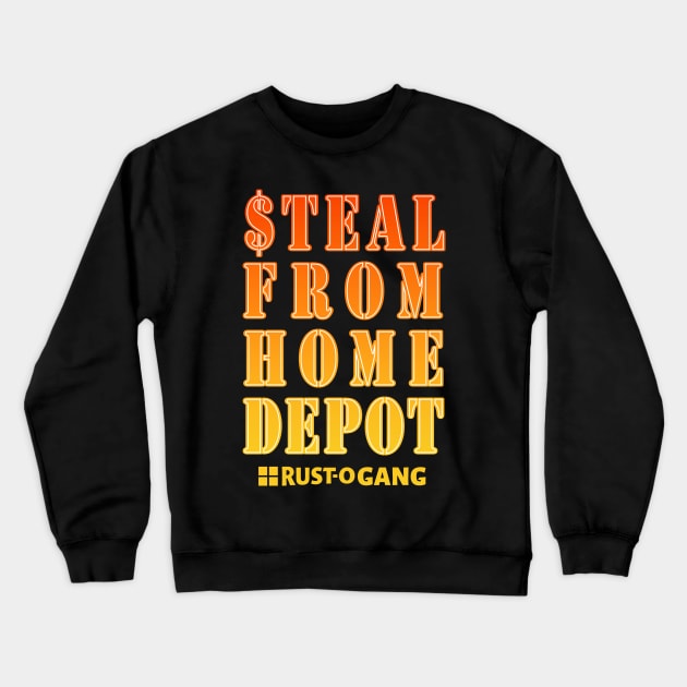 Steal From Home Depot Crewneck Sweatshirt by braprone